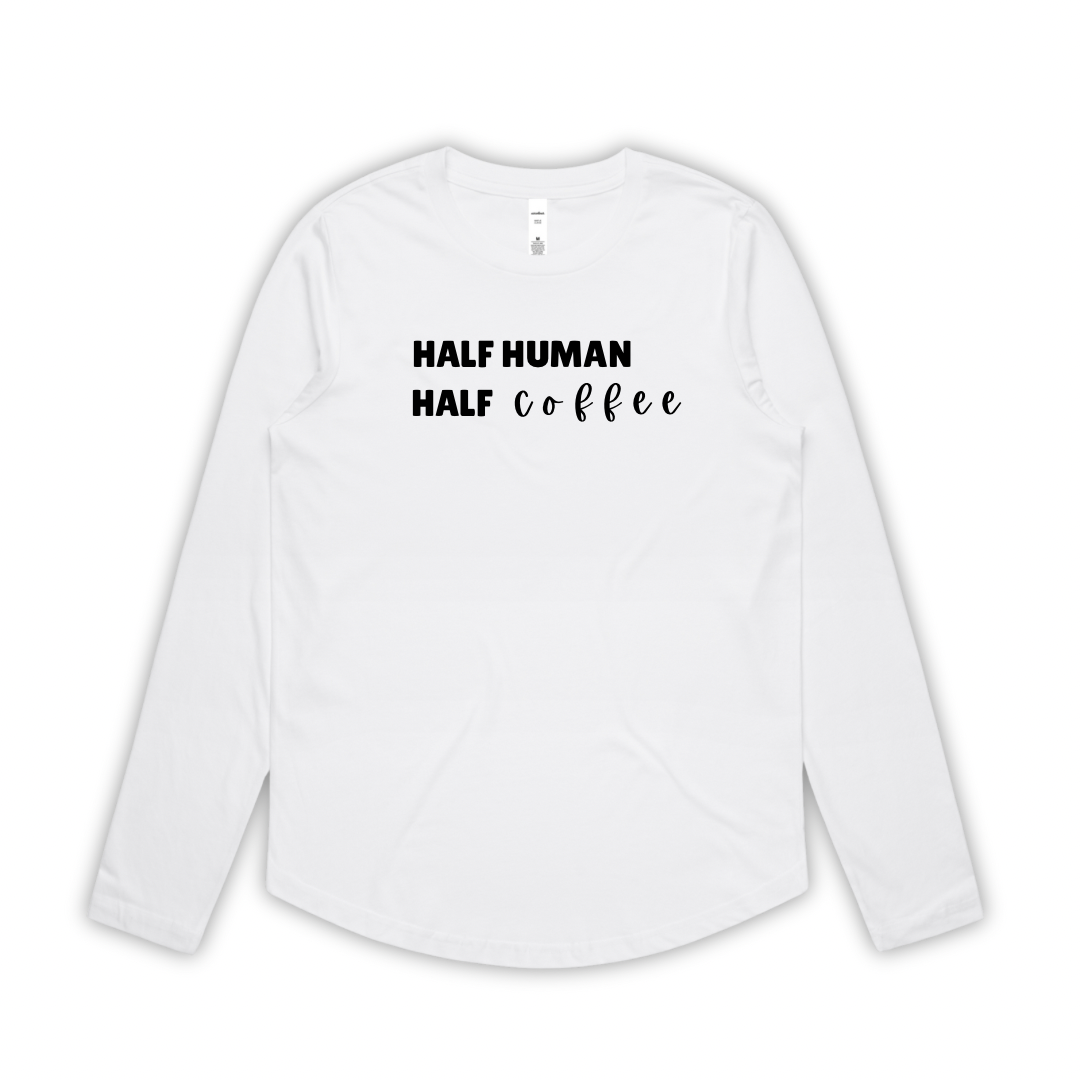 “Half Human Half Coffee” Long Sleeve