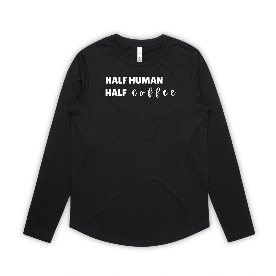 “Half Human Half Coffee” Long Sleeve