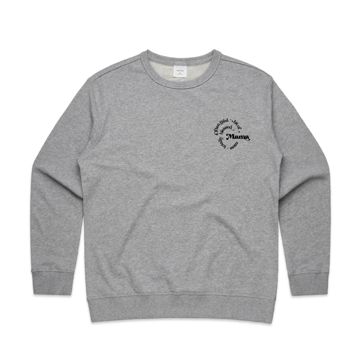 Often tired, a bit of a mess, totally blessed Mama crew neck jumper on sage grey